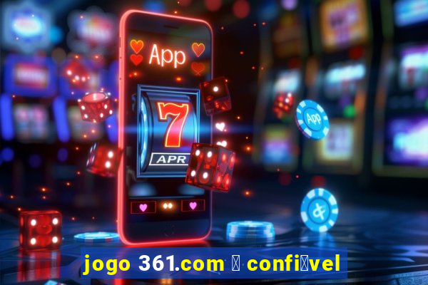 jogo 361.com 茅 confi谩vel