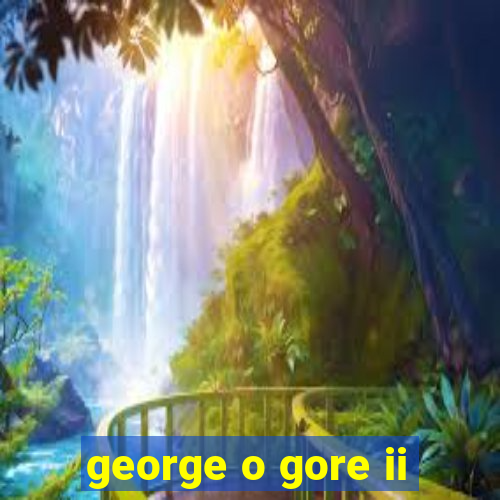 george o gore ii