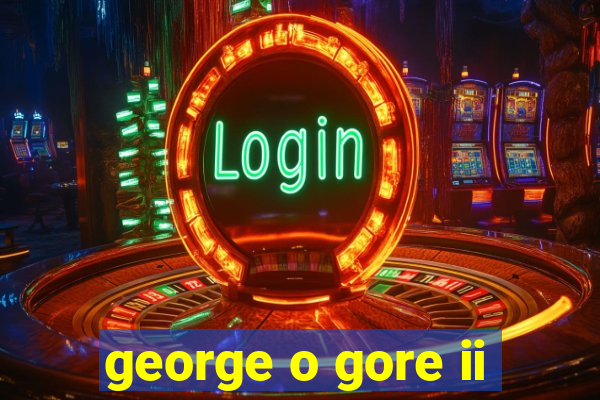 george o gore ii