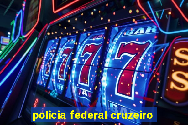 policia federal cruzeiro