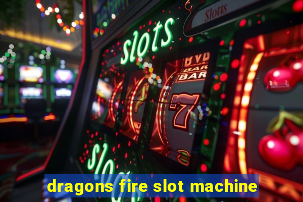 dragons fire slot machine