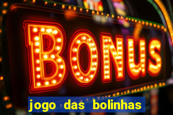 jogo das bolinhas que da dinheiro