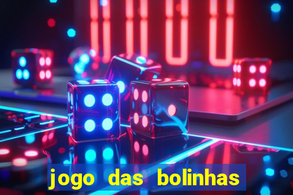 jogo das bolinhas que da dinheiro