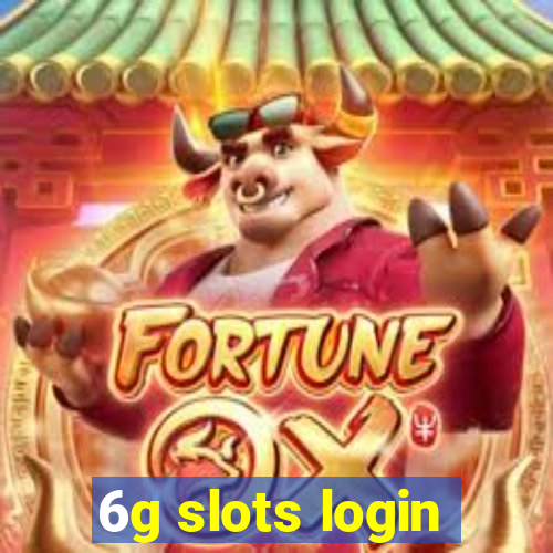 6g slots login