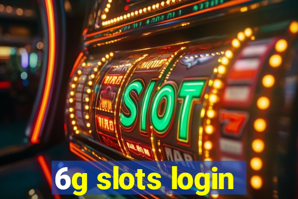 6g slots login