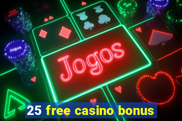 25 free casino bonus