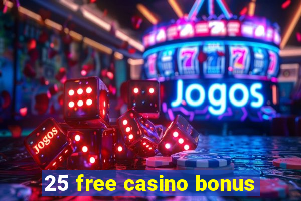 25 free casino bonus