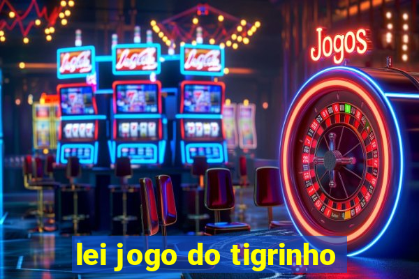 lei jogo do tigrinho