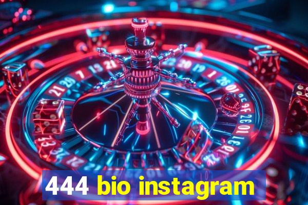 444 bio instagram