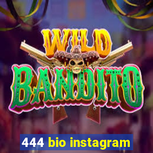 444 bio instagram