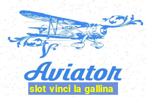 slot vinci la gallina