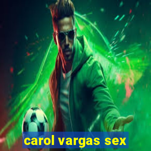 carol vargas sex