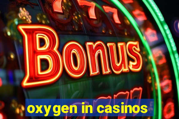 oxygen in casinos