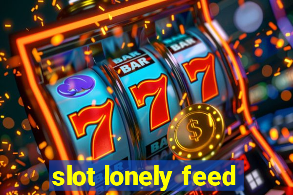 slot lonely feed