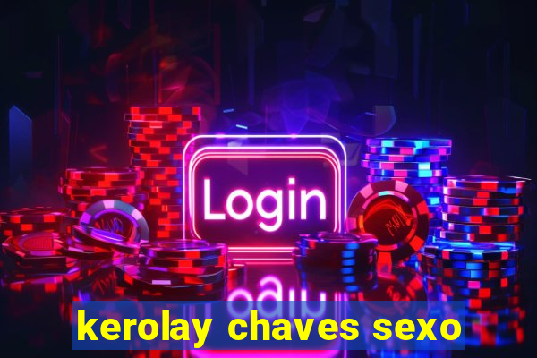 kerolay chaves sexo