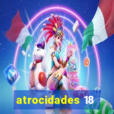 atrocidades 18