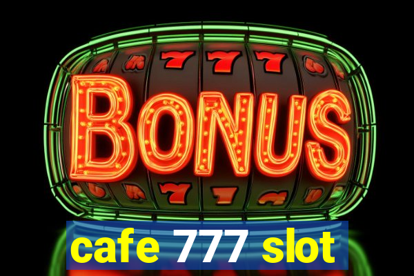 cafe 777 slot