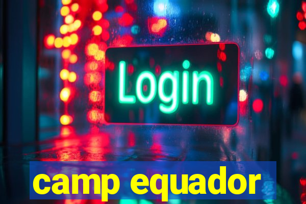 camp equador