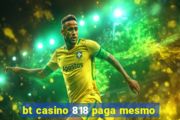 bt casino 818 paga mesmo