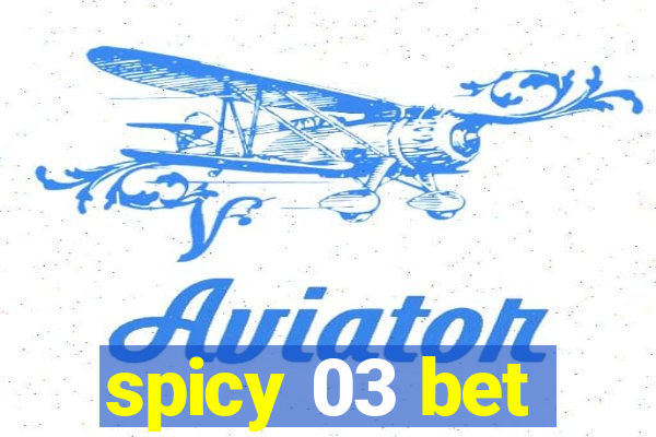 spicy 03 bet