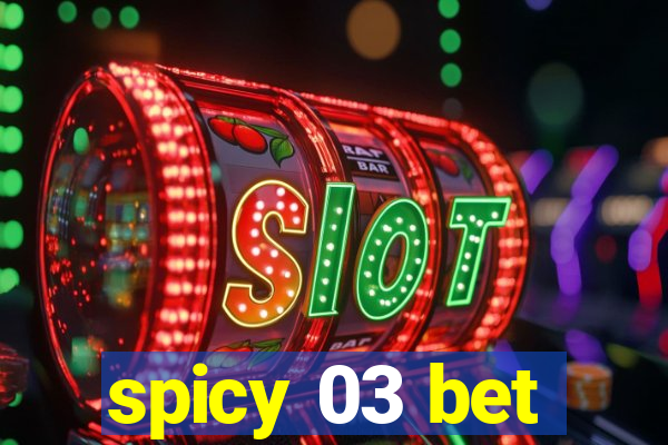 spicy 03 bet