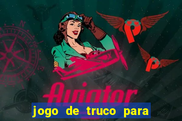 jogo de truco para ganhar dinheiro