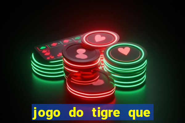 jogo do tigre que ganha dinheiro baixar