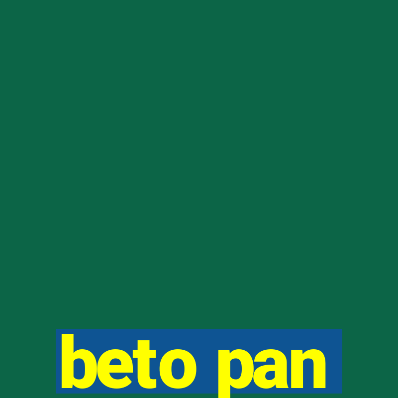 beto pan