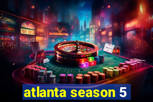 atlanta season 5