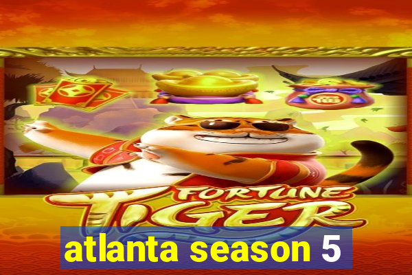 atlanta season 5