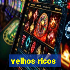 velhos ricos