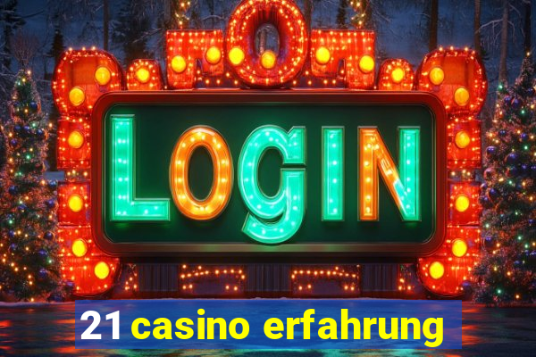 21 casino erfahrung