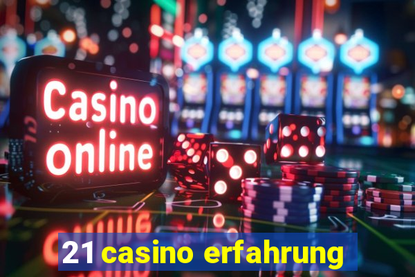 21 casino erfahrung