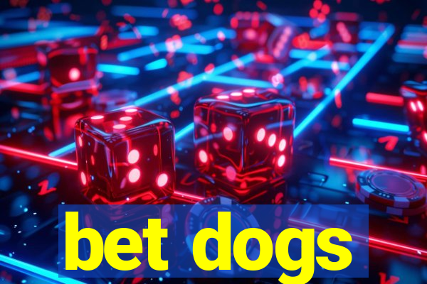 bet dogs