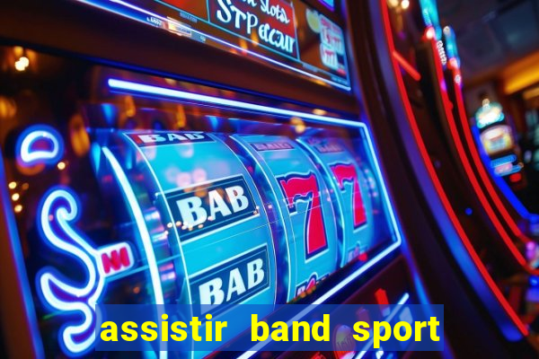 assistir band sport ao vivo