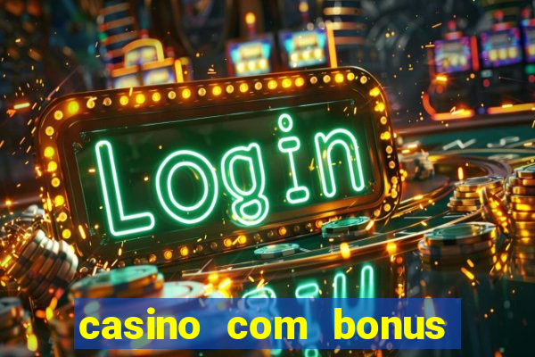 casino com bonus no cadastro sem deposito