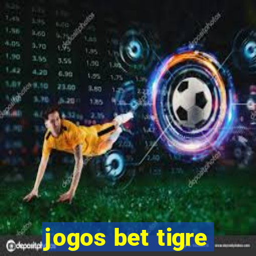 jogos bet tigre