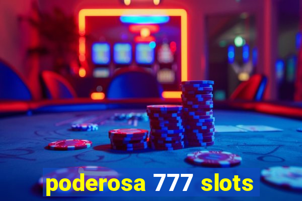 poderosa 777 slots