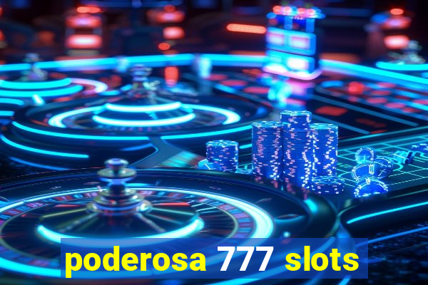 poderosa 777 slots