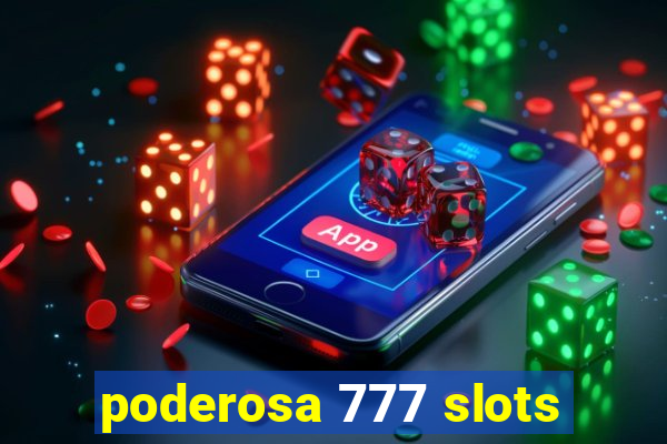 poderosa 777 slots