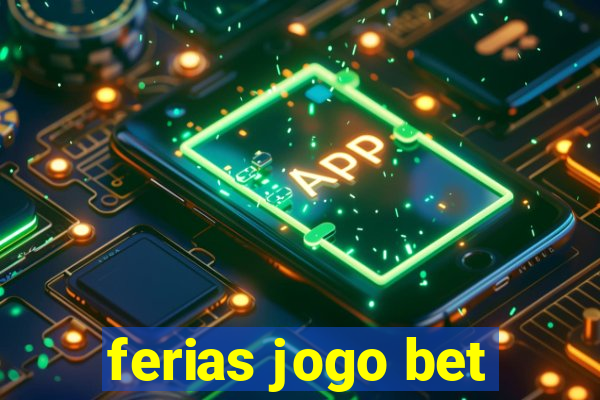 ferias jogo bet