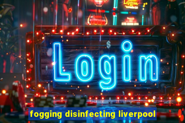 fogging disinfecting liverpool