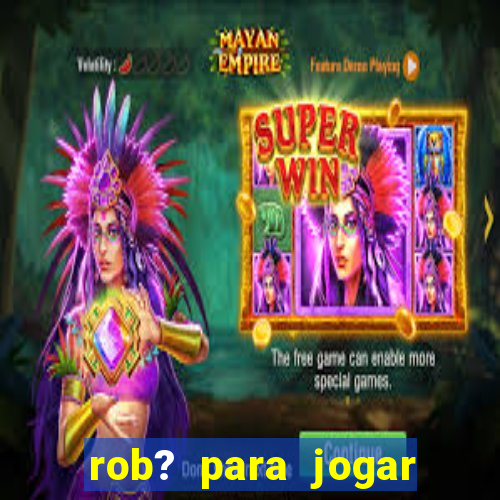 rob? para jogar fortune tiger