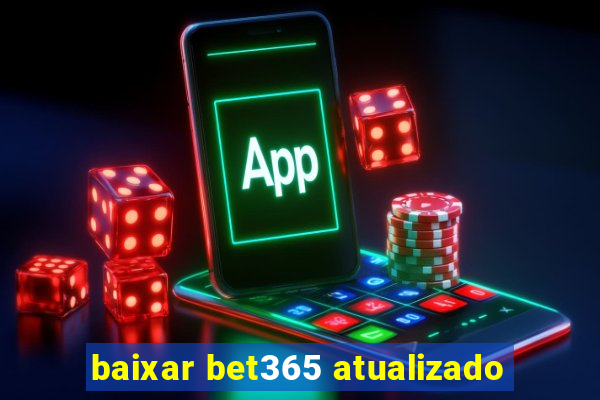 baixar bet365 atualizado