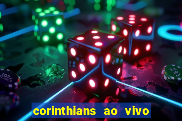 corinthians ao vivo onde assistir