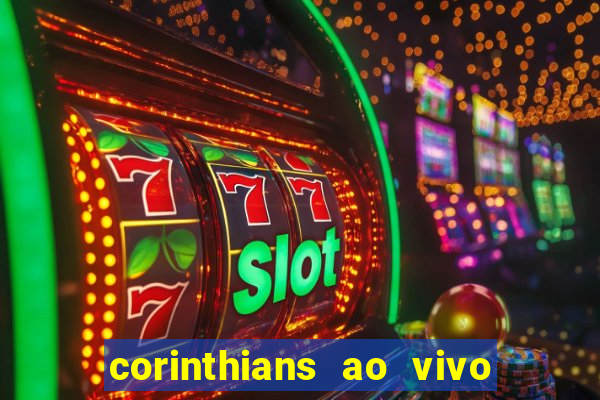 corinthians ao vivo onde assistir