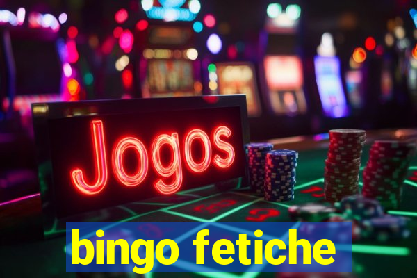 bingo fetiche