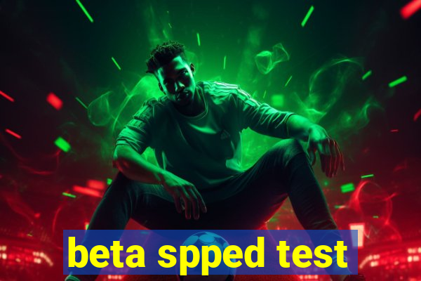 beta spped test