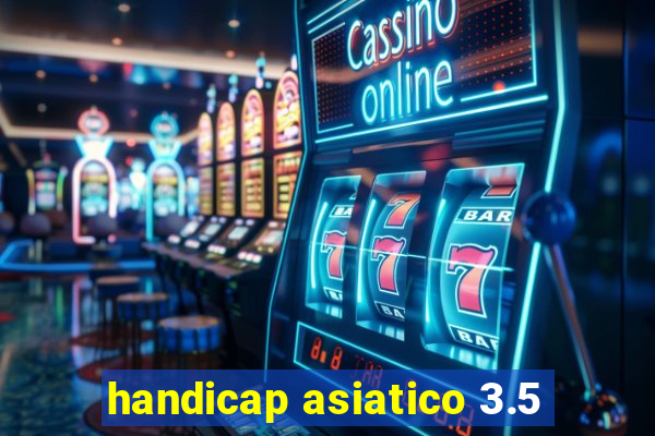 handicap asiatico 3.5