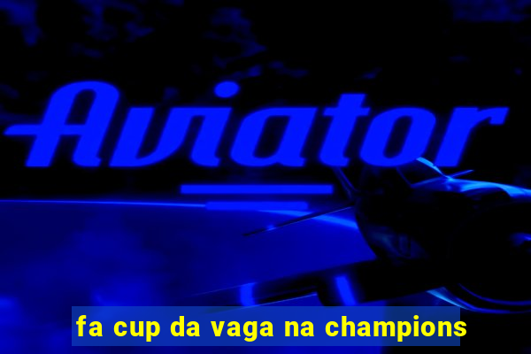 fa cup da vaga na champions